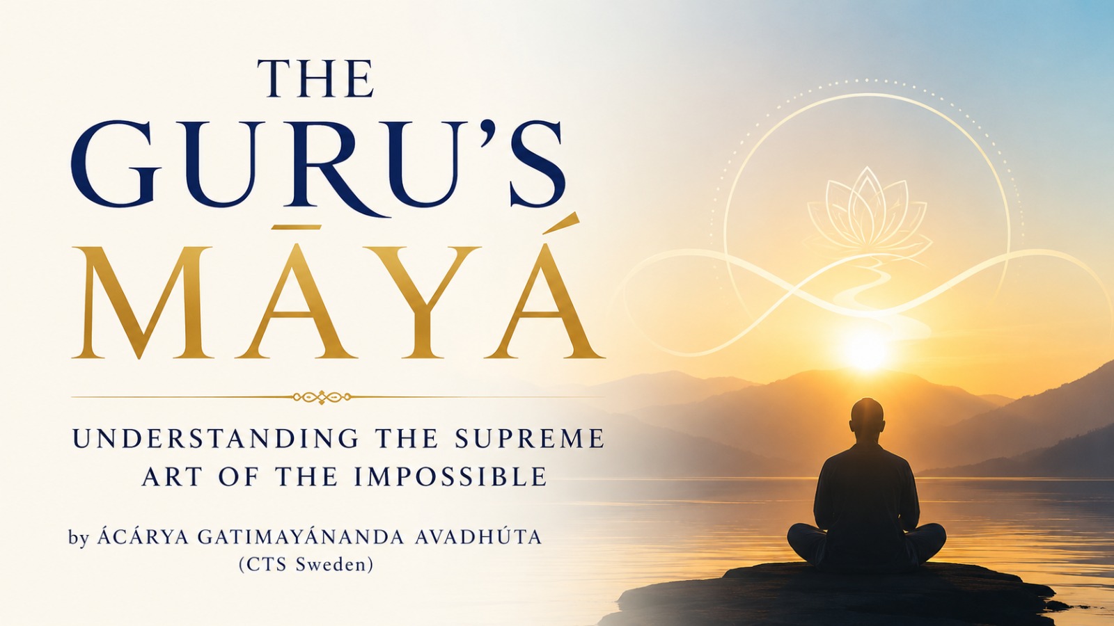 THE GURU’S MÁYÁ: UNDERSTANDING THE SUPREME ART OF THE IMPOSSIBLE